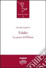 Falaba. La porta dell'Islam. Ediz. illustrata libro