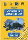 La sicurezza sulle strade della città. Andare a scuola: pedoni e ciclisti. Atti del Convegno (Lucca, 24 febbraio 2006) libro