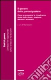 Il genere della partecipazione. Come promuovere la cittadinanza attiva delle donne: strategie, percorsi, strumenti libro di Biancheri M. R. (cur.)