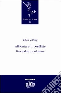 Affrontare il conflitto. Trascendere e trasformare