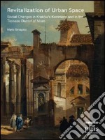 Revitalization of urban space. Social changes in Krakow's kazimiers and in the Ticinese district of Milan. Ediz. inglese libro