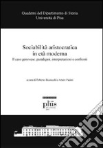 Sociabilità aristocratica in età moderna. Il caso genovese: paradigmi, interpretazioni e confronti libro