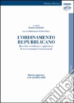 L'ordinamento repubblicano. Raccolta coordinata e aggiornata di testi normativi fondamentali. Ediz. aggiornata al 30 giugno 2008 libro