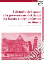 I Disturbi del sonno e la prevenzione dei danni da lavoro e degli infortuni. Atti del Convegno (Pisa, novembre 2007)