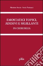 Emostatici topici, adesivi e sigillanti in chirurgia. Manuale pratico per il clinico