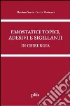 Emostatici topici, adesivi e sigillanti in chirurgia. Manuale pratico per il clinico libro