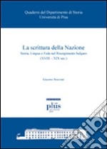 La Scrittura della nazione. Storia, lingua e fede nel risorgimento bulgaro (XVIII-XIX sec.) libro