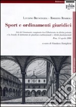 Sport e ordinamenti giuridici. Atti del Seminario congiunto tra il Dottorato di diritto privato e la Scuola di Dottorato di giustizia costituzionale e... libro