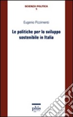 Le Politiche per lo sviluppo sostenibile in Italia libro