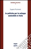 Le Politiche per lo sviluppo sostenibile in Italia libro di Pizzimenti Eugenio