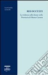 Rei occulti. La violenza sulle donne nella provincia di Massa-Carrara libro di Corchia L. (cur.)