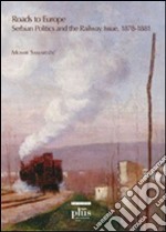 Roads to Europe. Serbian politics and the railway issue (1878-1881)