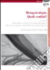 Metapsicologia. Quali confini? Atti del Convegno (Pisa, 17 aprile 2009) libro