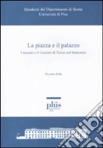 La piazza e il palazzo. I mercati e il vicariato di Torino nel Settecento libro