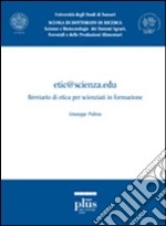 Etic@scienza.edu. Breviario di etica per scienziati in formazione libro