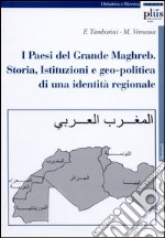 I Paesi del grande Maghreb. Storia, istituzioni e geopolitica di una identità regionale libro