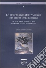 La deontologia dell'avvocato nel diritto della famiglia. Atti della quarta giornata di studi in memoria dell'avvocato Mario Jaccheri libro