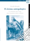 Il sistema antropologico. La posizione dell'uomo nella filosofia critica di Kant libro di Battaglia Fiorella