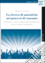 La ricerca di autenticità nei processi di consumo. Analisi sul campo e implicazioni di marketing per il settore discografico libro