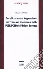 Socializzazione e negoziazione nel processo decisionale della PESC/PCSD dell'Unione Europea libro