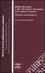 Diritto alla salute e alla «vita buona» nel confine tra il vivere e il morire. Riflessioni interdisciplinari