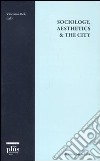 Sociology, aesthetics & the city libro di Mele V. (cur.)