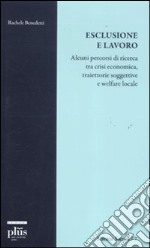 Esclusione e lavoro. Alcuni percorsi di ricerca tra crisi economica, traiettorie soggettive e welfare locale libro