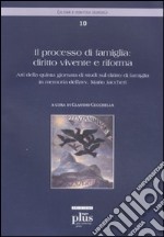 Il processo di famiglia: diritto vivente e riforma. Atti della quinta giornata di studi sul diritto di famiglia in memoria dell'avv. Mario Jaccheri libro