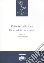 L'Officina della pace. Potere, conflitto e cooperazione libro