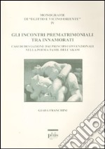 Gli incontri prematrimoniali tra innamorati. Casi di deviazione dai principi convenzionali nella poesia Tamil dell'Akam