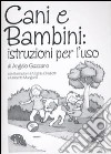 Cani e bambini: istruzioni per l'uso libro di Gazzano Angelo