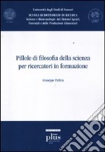 Pillole di filosofia della scienza per ricercatori in formazione libro