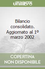 Bilancio consolidato. Aggiornato al 1º marzo 2002 libro