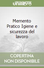 Memento Pratico Igiene e sicurezza del lavoro libro