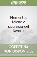 Memento. Igiene e sicurezza del lavoro libro