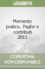 Memento pratico. Paghe e contributi 2011 libro