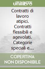 Contratti di lavoro atipici. Contratti flessibili e agevolati. Categorie speciali e lavoro autonomo libro