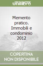 Memento pratico. Immobili e condominio 2012 libro
