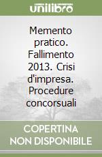 Memento pratico. Fallimento 2013. Crisi d'impresa. Procedure concorsuali libro