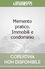 Memento pratico. Immobili e condominio libro