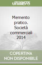 Memento pratico. Società commerciali 2014 libro