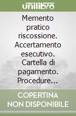 Memento pratico riscossione. Accertamento esecutivo. Cartella di pagamento. Procedure coattive libro