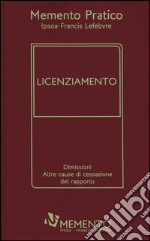 Memento pratico. Licenziamento. Dimissioni. Altre cause di cessazione del rapporto