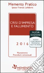 Crisi d'impresa e fallimento 2016. Risanamento procedure concorsuali libro