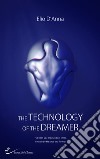 The technology of the Dreamer libro di D'Anna Elio