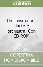 Un carisma per flauto e orchestra. Con CD-ROM
