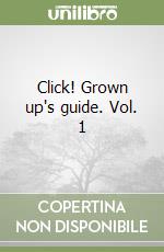 Click! Grown up's guide. Vol. 1 libro