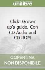 Click! Grown up's guide. Con CD Audio and CD-ROM (1) libro