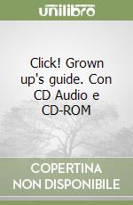 Click! Grown up's guide. Con CD Audio e CD-ROM (2) libro