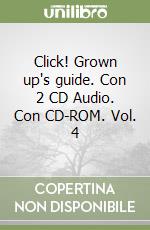 Click! Grown up's guide. Con 2 CD Audio. Con CD-ROM. Vol. 4 libro